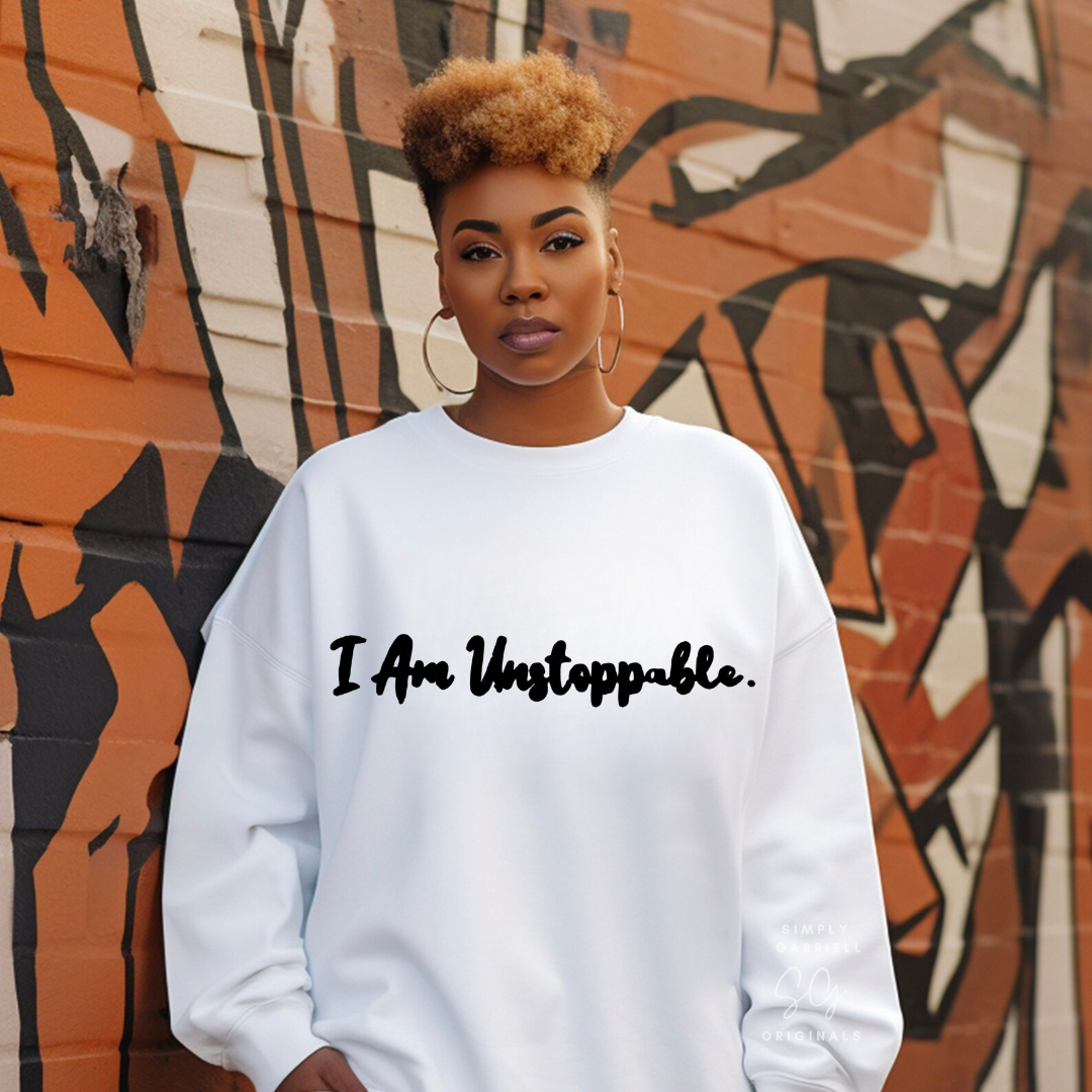 I Am Unstoppable Sweatshirt